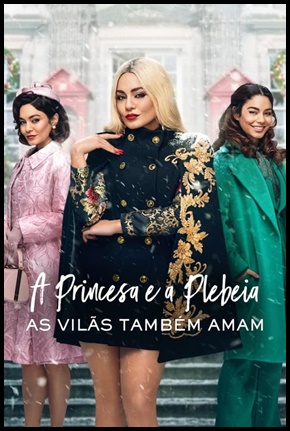 A Princesa e a Plebeia: As Vilãs Também Amam - 2021